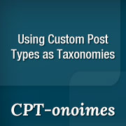 Using Custom Post Types As Taxonomies In WordPress with CPT-onomies Using Custom Post Types As Taxonomies In WordPress with CPT-onomies