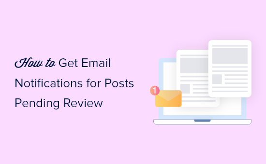 How to Get Email Notifications for Posts Pending Review in WordPress