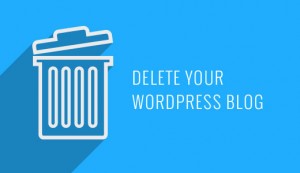 How To Delete Your WordPress Blog