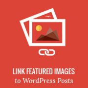 How to Automatically Link Featured Images to Posts in WordPress