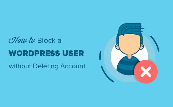 How To Block A Wordpress User Without Deleting Their Account