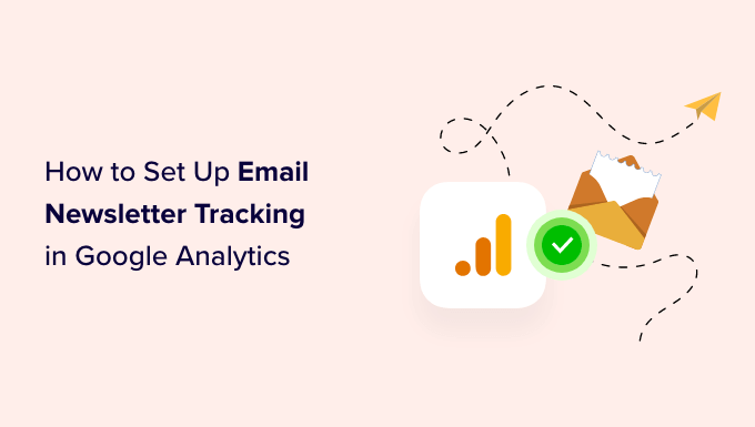 How to Set Up Email Newsletter Tracking in Google Analytics ...