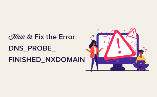 Fixing the DNS_PROBE_FINISHED_NXDOMAIN error