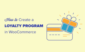 How To Create A Loyalty Program In WooCommerce (Step By Step)