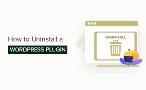 How To Properly Uninstall A WordPress Plugin (Beginner's Guide)