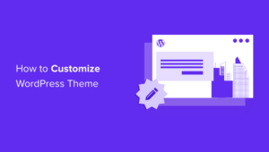 How To Customize Your WordPress Theme (Beginner's Guide)