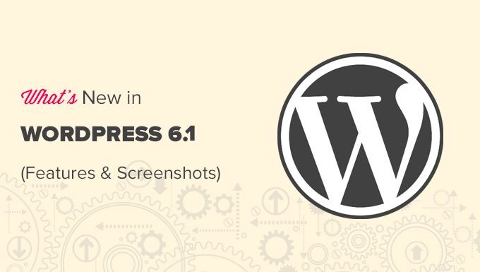 See what's new in WordPress 6.1 wth screnshot and features