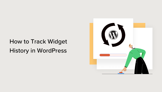 Comment suivre l'historique des widgets dans WordPress