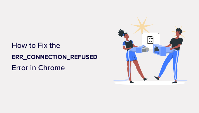 Chrome'da ERR_CONNECTION_REFUSED Hatası Nasıl Düzeltilir
