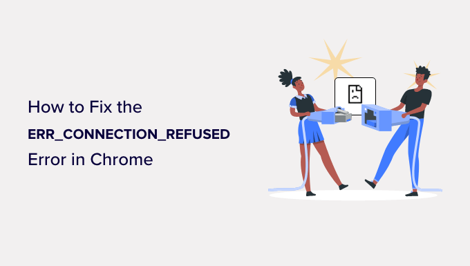 How To Fix The Err Connection Refused Error In Chrome